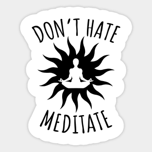 Don't Hate Meditate Sticker